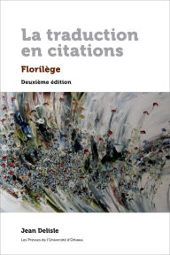 Title: La traduction en citations: Florilège, Author: Jean Delisle