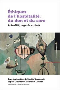 Title: Éthiques de l'hospitalité, du don et du care: Actualité, regards croisés, Author: Sophie Bourgault