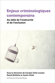 Title: Enjeux criminologiques contemporains: Au-delà de l'insécurité et de l'exclusion, Author: Carolyn Côté-Lussier