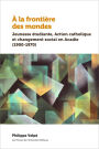 À la frontière des mondes: Jeunesse étudiante, Action catholique et changement social en Acadie (1900-1970)