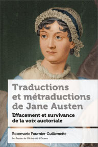 Title: Traductions et métraductions de Jane Austen: Effacement et survivance de la voix auctoriale, Author: Rosemarie Fournier-Guillemette