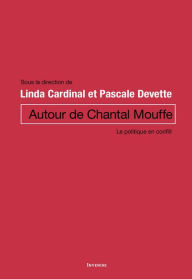 Title: Autour de Chantal Mouffe: Le politique en conflit, Author: Linda Cardinal