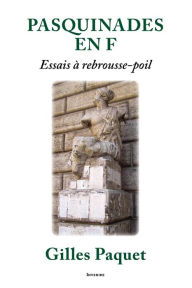 Title: Pasquinade en F: Essais à rebrousse-poil, Author: Gilles Paquet