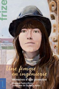 Title: Une Femme En Ingï¿½nierie: Mï¿½moires d'Une Pionniï¿½re, Author: Monique Frize