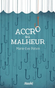 Title: Accro au malheur, Author: Marie-Eve Potvin