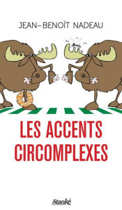 Title: Les Accents circomplexes, Author: Jean-Benoît Nadeau