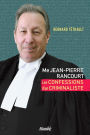 Me Jean-Pierre Rancourt: Les confessions d'un criminaliste