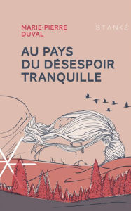 Title: Au pays du désespoir tranquille, Author: Marie-Pierre Duval