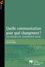 Quelle communication pour quel changement?: Les dessous du changement social