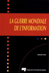 Title: La guerre mondiale de l'information, Author: Antoine Char