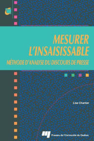 Title: Mesurer l'insaisissable: Méthode d'analyse du discours de presse, Author: Lise Chartier