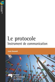 Title: Le protocole: Instrument de communication, Author: Louis Dussault