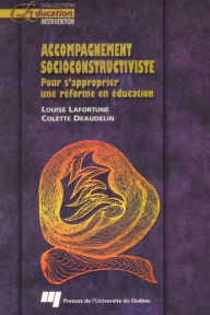 Title: Accompagnement socioconstructiviste: Pour s'approprier une réforme en éducation, Author: Louise Lafortune