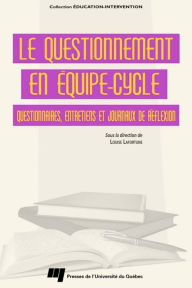 Title: Le questionnement en équipe-cycle: Questionnaires, entretiens et journaux de réflexion, Author: Louise Lafortune
