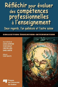 Title: Réfléchir pour évaluer des compétences professionnelles à l'enseignement: Deux regards, l'un québécois et l'autre suisse, Author: Louise Lafortune