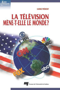 Title: La télévision mène-t-elle le monde ?: Le mythe de l'effet CN sur la politique étrangère des États-Unis, Author: Karine Prémont