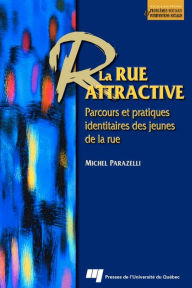 Title: La rue attractive: Parcours et pratiques identitaires des jeunes de la rue, Author: Michel Parazelli