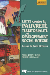 Title: Lutte contre la pauvreté, territorialité et développement social intégré: Le cas de Trois-Rivières, Author: Pierre-Joseph Ulysse