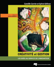 Title: Créativité et gestion: Les idées au service de l'innovation, Author: Camille Carrier