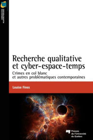 Title: Recherche qualitative et cyber-espace-temps: Crimes en col blanc et autres problématiques contemporaines, Author: Louise Fines