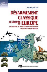 Title: Désarmement classique et sécurité en Europe: Les fortunes du traité sur les Forces armées conventionnelles en Europe (FCE), Author: Matthieu Chillaud