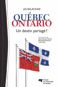 Title: Les relations Québec-Ontario: Un destin partagé ?, Author: Jean-François Savard