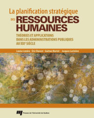 Title: La planification stratégique des ressources humaines: Théories et applications dans les administrations publiques du XXIe siècle, Author: Louise Lemire