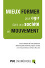 Mieux former pour agir dans une société en mouvement: Actes de colloque en format numérique