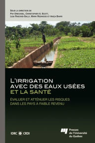 Title: L'irrigation avec des eaux usées et la santé: Évaluer et atténuer les risques dans les pays à faible revenu, Author: Pay Drechsel