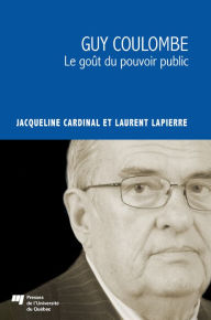 Title: Guy Coulombe: Le goût du pouvoir public, Author: Jacqueline Cardinal