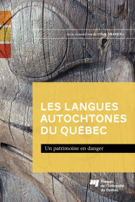 Title: Les langues autochtones du Québec: Un patrimoine en danger, Author: Lynn Drapeau