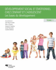 Title: Développement social et émotionnel chez l'enfant et l'adolescent, tome 1: Les bases du développement, Author: Jean-Pascal Lemelin