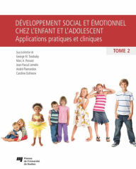 Title: Développement social et émotionnel chez l'enfant et l'adolescent, tome 2: Applications pratiques et cliniques, Author: George M. Tarabulsy