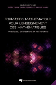 Title: Formation mathématique pour l'enseignement des mathématiques: Pratiques, orientations et recherches, Author: Jérôme Proulx