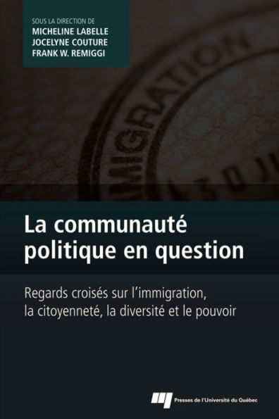 La communauté politique en question: Regards croisés sur l'immigration, la citoyenneté, la diversité et le pouvoir