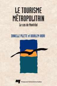 Title: Le tourisme métropolitain: Le cas de Montréal, Author: Danielle Pilette