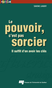 Title: Le pouvoir, c'est pas sorcier: Il suffit d'en avoir les clés, Author: Simone Landry