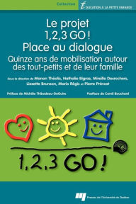 Title: Le projet 1,2,3 GO! - Place au dialogue: Quinze ans de mobilisation autour des tout-petits et de leur famille, Author: Manon Théolis