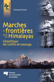Title: Marches et frontières dans les Himalayas: Géopolitique des conflits de voisinage, Author: Emmanuel Gonon