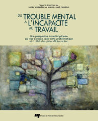 Title: Du trouble mental à l'incapacité au travail: Une perspective transdisciplinaire qui vise à mieux saisir cette problématique et à offrir des pistes d'intervention, Author: Marc Corbière