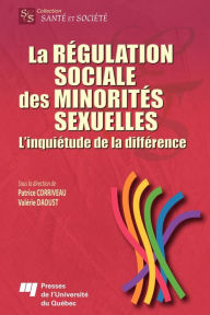 Title: La régulation sociale des minorités sexuelles: L'inquiétude de la différence, Author: Patrice Corriveau