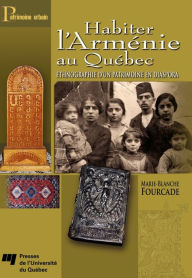 Title: Habiter l'Arménie au Québec: Ethnographie d'un patrimoine en diaspora, Author: Marie-Blanche Fourcade