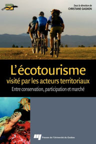 Title: L'écotourisme visité par les acteurs territoriaux: Entre conservation, participation et marché, Author: Christiane Gagnon