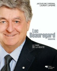 Title: Luc Beauregard: Le pari de la vérité, Author: Jacqueline Cardinal