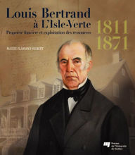 Title: Louis Bertrand à L'Isle-Verte (1811-1871): Propriété foncière et exploitation des ressources, Author: Maude Flamand-Hubert