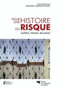 Title: Pour une histoire du risque: Québec, France, Belgique, Author: David Niget