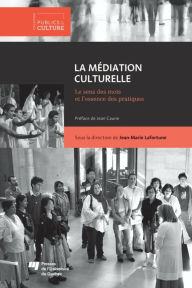 Title: La médiation culturelle: Le sens des mots et l'essence des pratiques, Author: Jean-Marie Lafortune