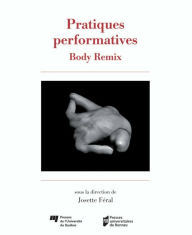 Title: Pratiques performatives: Body Remix, Author: Josette Féral
