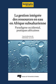 Title: La gestion intégrée des ressources en eau en Afrique subsaharienne: Paradigme occidental, pratiques africaines, Author: Frédéric Julien