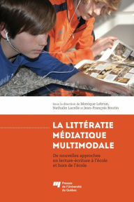 Title: La littératie médiatique multimodale: De nouvelles approches en lecture-écriture à l'école et hors de l'école, Author: Monique Lebrun